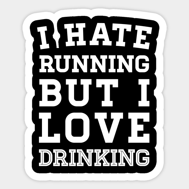 I Hate Running But I Love Drinking Sticker by zubiacreative